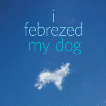 I Febrezed My Dog